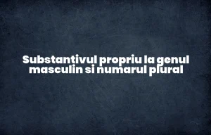 substantiv propriu gen masculin nr plural
