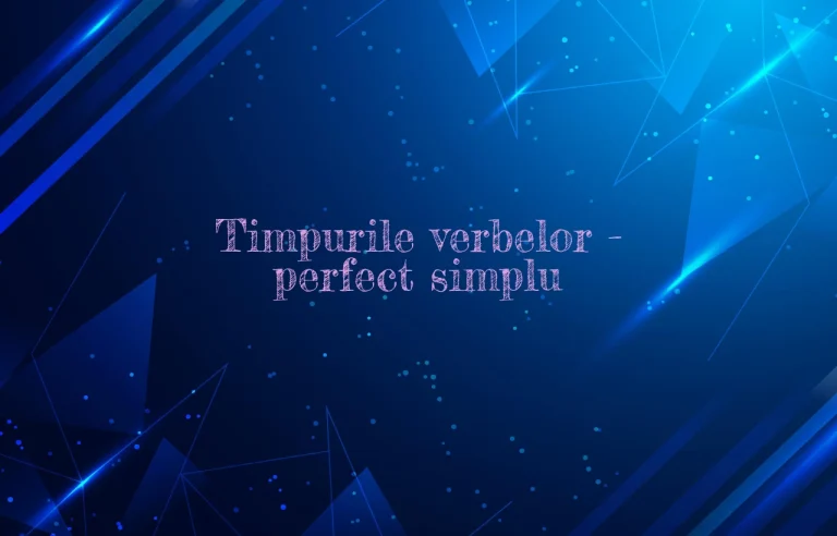 timpurile verbelor perfect simplu