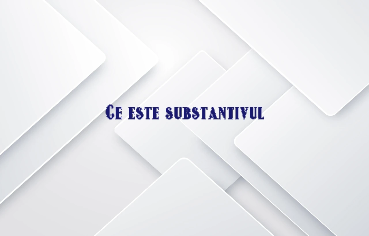 ce este substantivul