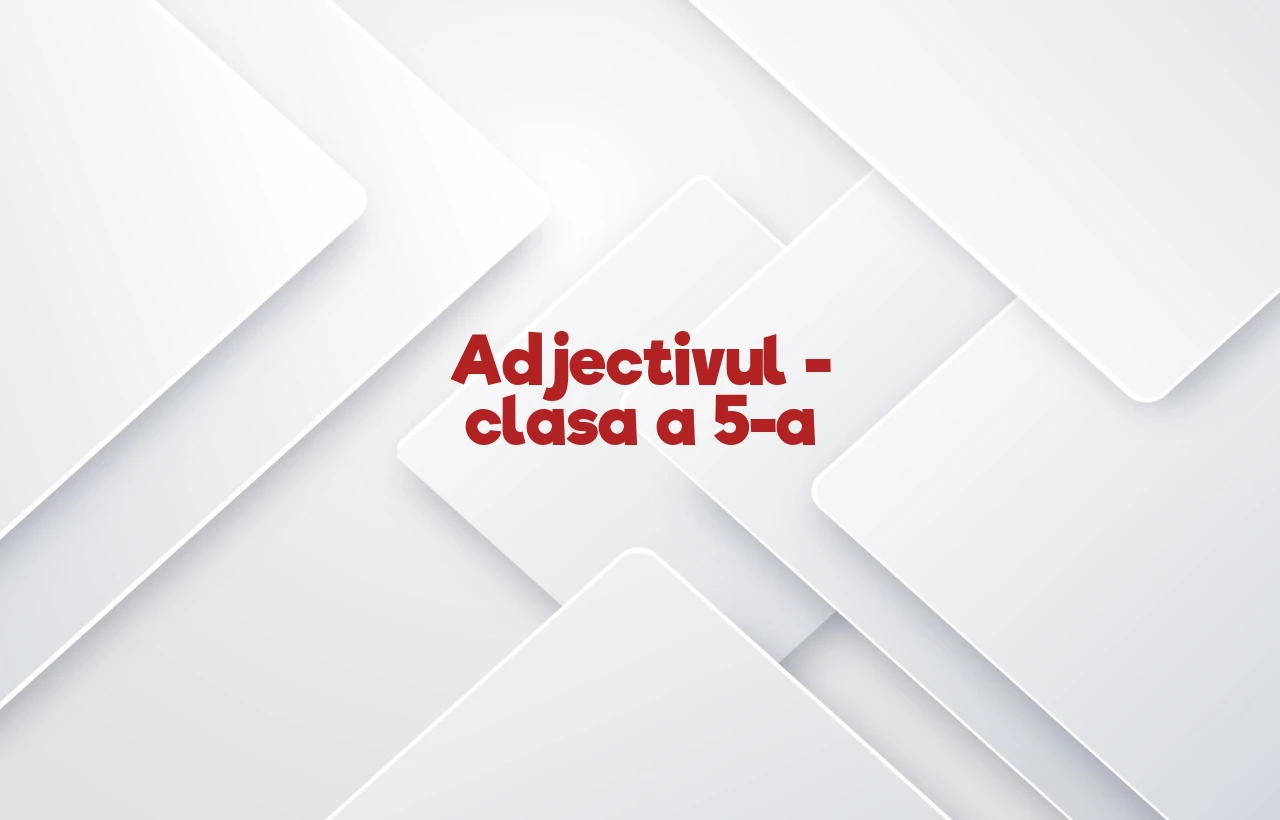 adjectivul clasa 5