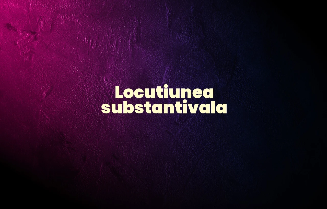 locutiunea substantivala