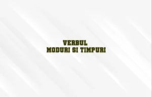 verbul moduri si timpuri
