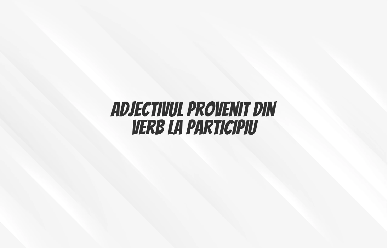 adjectiv provenit din verb la participiu