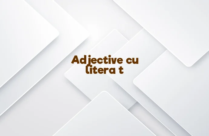 Adjective cu litera t