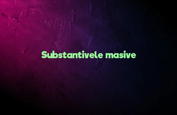 Substantivele masive