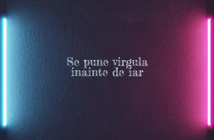 Se pune virgula inainte de iar