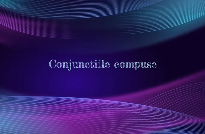 Conjunctiile compuse
