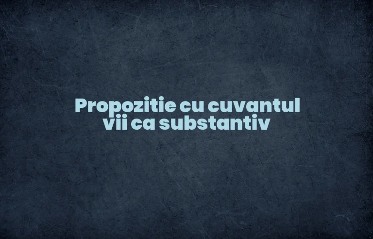 propozitie cu vii substantiv